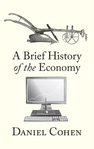 A Brief History of the Economy - Daniel Cohen