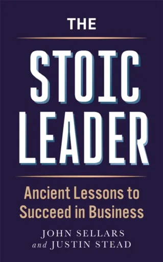 The Stoic Leader - John Sellars, Justin Stead