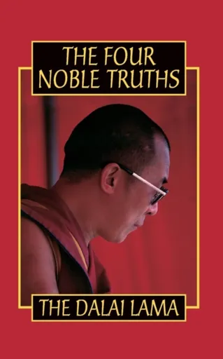 The Four Noble Truths - His Holiness the Dalai Lama