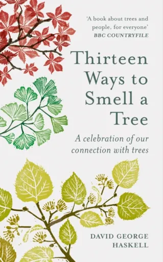 Thirteen Ways to Smell a Tree - David George Haskell