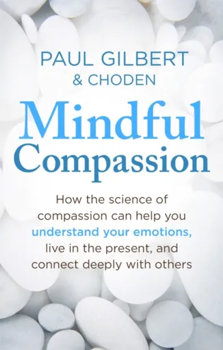 Mindful Compassion - Prof Paul Gilbert, Choden