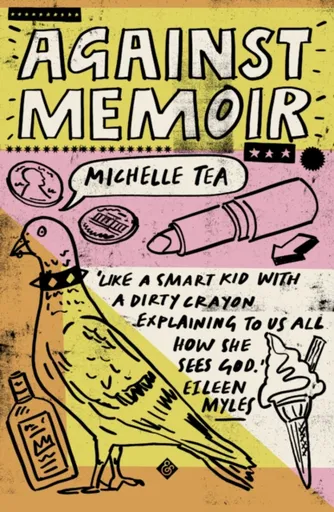 Against Memoir - Michelle Tea