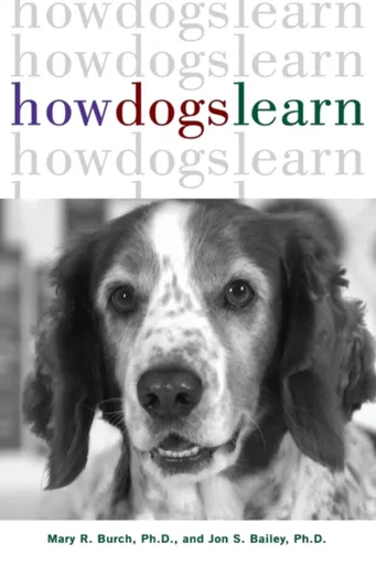 How Dogs Learn - Jon S., Ph.D. Bailey, Mary R. Burch
