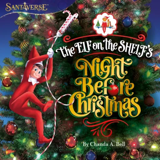 The Elf On The Shelf's Night Before Christmas - Chanda A. Bell