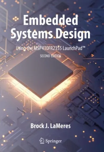 Embedded Systems Design using the MSP430FR2355 LaunchPadâ„¢ - Brock J. LaMeres
