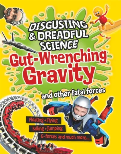 Disgusting and Dreadful Science: Gut-wrenching Gravity and Other Fatal Forces - Anna Claybourneová