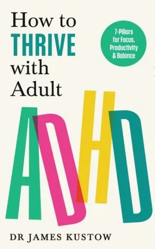 How to Thrive with Adult ADHD - James Kustow