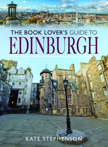 The Book Lover's Guide to Edinburgh - Kate Stephenson