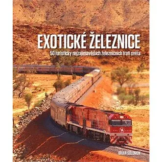 Exotické železnice: 50 turisticky nejzajímavějších železničních tratí světa (978-80-7529-180-6)