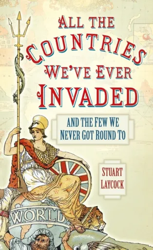 All the Countries We've Ever Invaded - Stuart Laycock