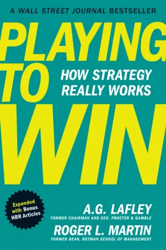 Playing to Win, Expanded with Bonus HBR Articles - Lafley A.G., Martin Roger L.