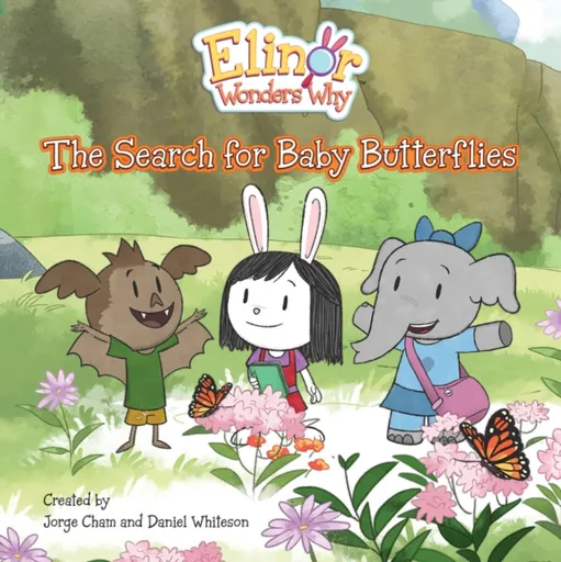 Elinor Wonders Why: The Search for Baby Butterflies - Jorge Cham, Daniel Whiteson