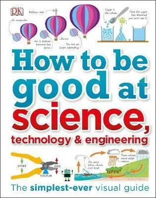 How to Be Good at Science, Technology, and Engineering - DK