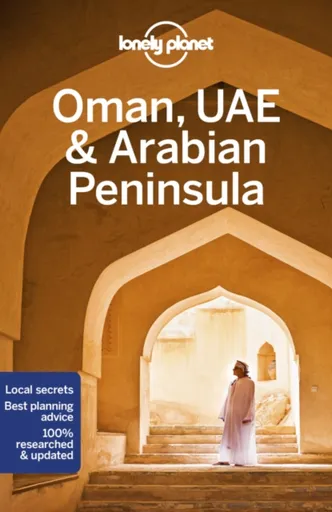 Lonely Planet Oman, UAE & Arabian Peninsula - Jessica Lee, Lonely Planet, Josephine Quintero, Jade Bremner, Tharik Hussain, Jenny Walker, Lauren Keith
