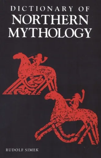 A Dictionary of Northern Mythology - Rudolph Simek