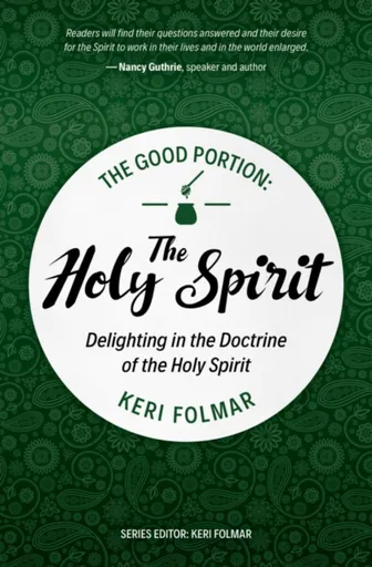 The Good Portion â€“ the Holy Spirit - Keri Folmar
