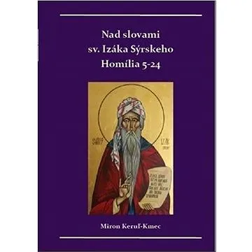 Nad slovami sv. Izáka Sýrskeho: Homílie 5-24 (978-80-973860-1-6)