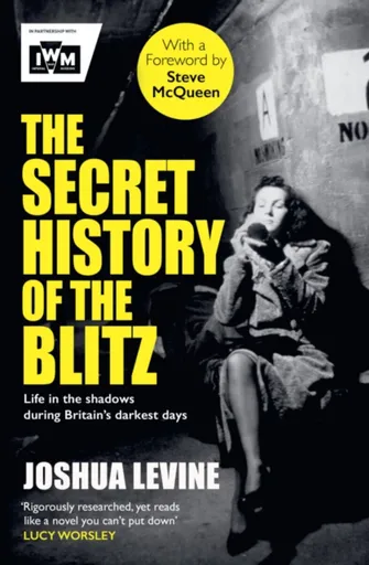 The Secret History of the Blitz - Joshua Levine