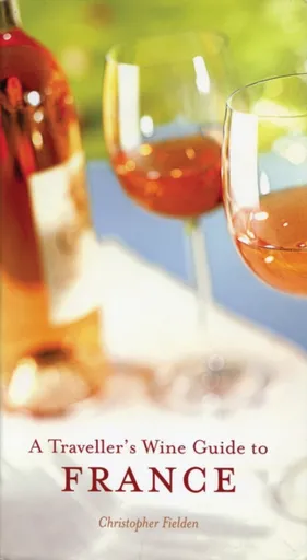 A Traveller's Wine Guide to France - Christopher Fielden, Jim Budd