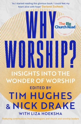 Why Worship? - Nick Drake, Tim Hughes, Liza Hoeksma