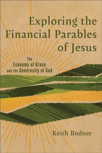 Exploring the Financial Parables of Jesus - Keith Bodner