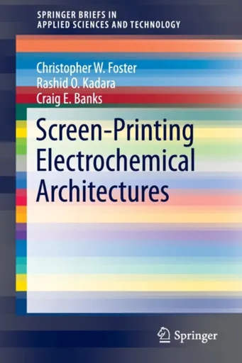 Screen-Printing Electrochemical Architectures - Christopher W. Foster, Rashid O. Kadara, Craig E. Banks