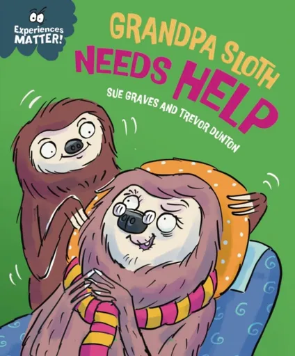 Experiences Matter: Grandpa Sloth Needs Help - Sue Graves