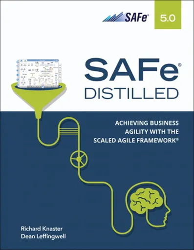 SAFe 5.0 Distilled - Dean Leffingwell, Richard Knaster