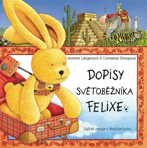 Dopisy světoběžníka Felixe (Zajíček cestuje v létajícím kufru) - Constanza Droopová, Annette Langenová