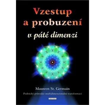 Vzestup a probuzení v páté dimenzi: Praktický průvodce multidimenzionální transformací (978-80-7336-995-8)