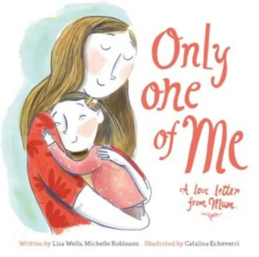 Only One of Me: A Love Letter From Mum - Michelle Robinson, Lisa Wells