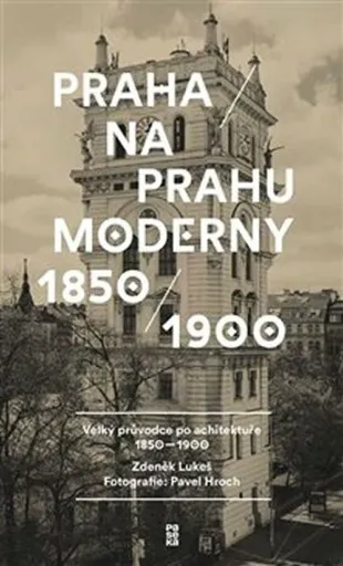 Praha na prahu moderny - Zdeněk Lukeš, Pavel Hroch