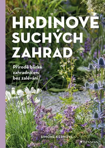 Hrdinové suchých zahrad - Přírodě blízké zahradničení bez zalévání - Simone Kernová