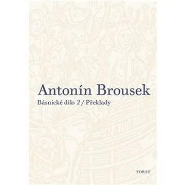 Antonín Brousek Básnické dílo: Překlady (978-80-7215-514-9)