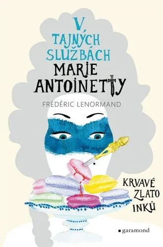 V tajných službách Marie Antoinetty: Krvavé zlato Inků - Frédéric Lenormand