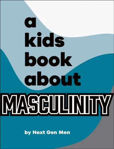 A Kids Book About Masculinity - Next Gen Men