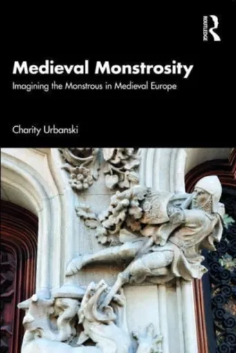 Medieval Monstrosity - Charity Urbanski