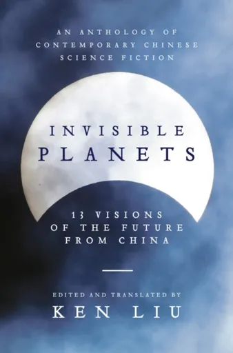 Invisible Planets - Ken Liu