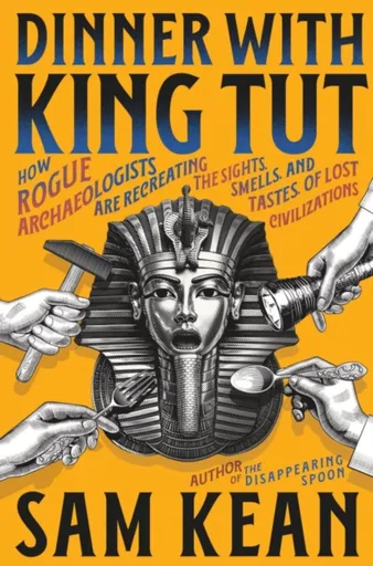 Dinner with King Tut - Sam Kean