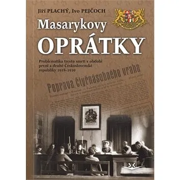 Masarykovy oprátky: Problematika trestu smrti v období první a druhé ČR 1918-1939 (978-80-87567-21-0)