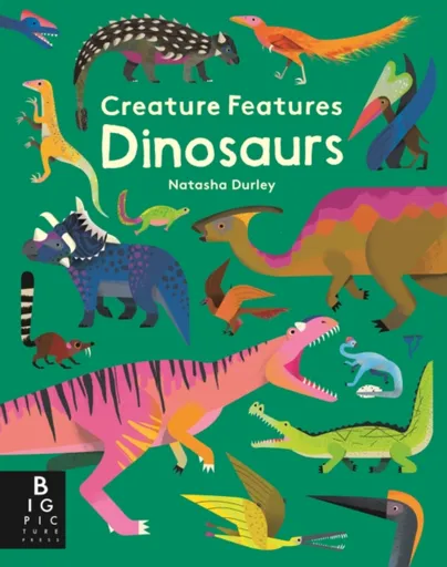 Creature Features: Dinosaurs - Natasha Durley