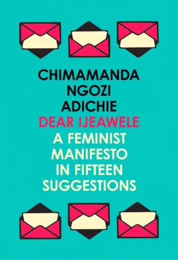 Dear Ijeawele, or a Feminist Manifesto in Fifteen Suggestions - Chimamanda Ngozi Adichieová