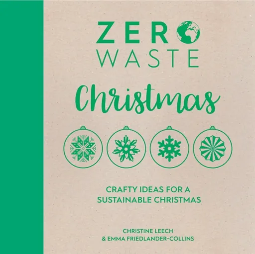 Zero Waste: Christmas - Leech Christine, Emma Friedlander-Collins