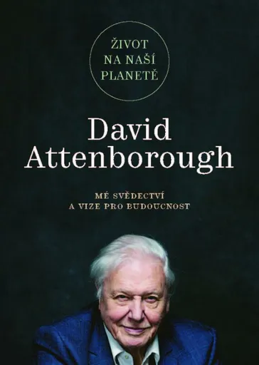 Život na naší planetě: Mé svědectví a vize pro budoucnost - David Attenborough