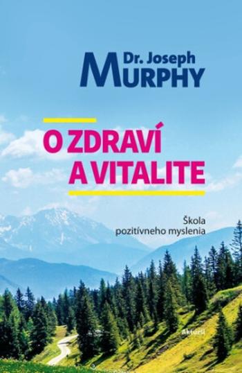 O zdraví a vitalite - Joseph Murphy