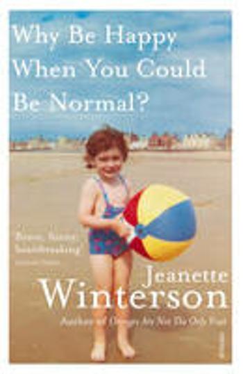 Why Be Happy When You Could Be Normal? - Jeanette Wintersonová