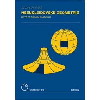 Neeukleidovské geometrie: Když se přímky zakřivují (978-80-7363-844-3)