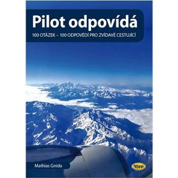 Pilot odpovídá: 100 otázek - 100 odpovědí pro zvídavé cestující (978-80-7232-538-2)