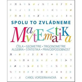 Matematika Spolu to zvládneme: Čísla, geometrie, trigonometrie, algebra, statistika, pravděpodobnost (978-80-7391-223-9)