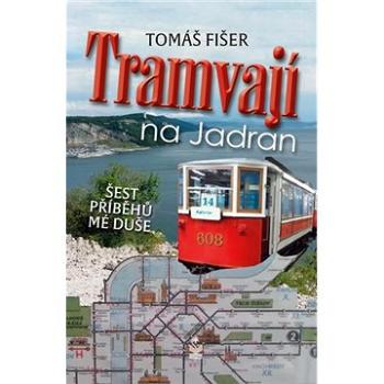 Tramvají na Jadran: Šest příběhů mé duše (978-80-7229-825-9)